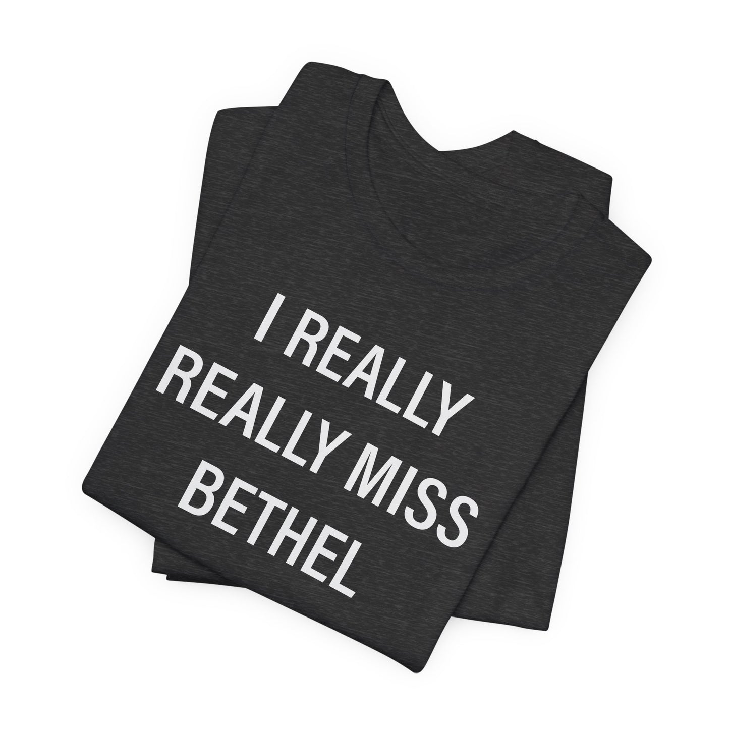 I Really Really Miss Bethel Unisex Jersey Short Sleeve T-Shirt