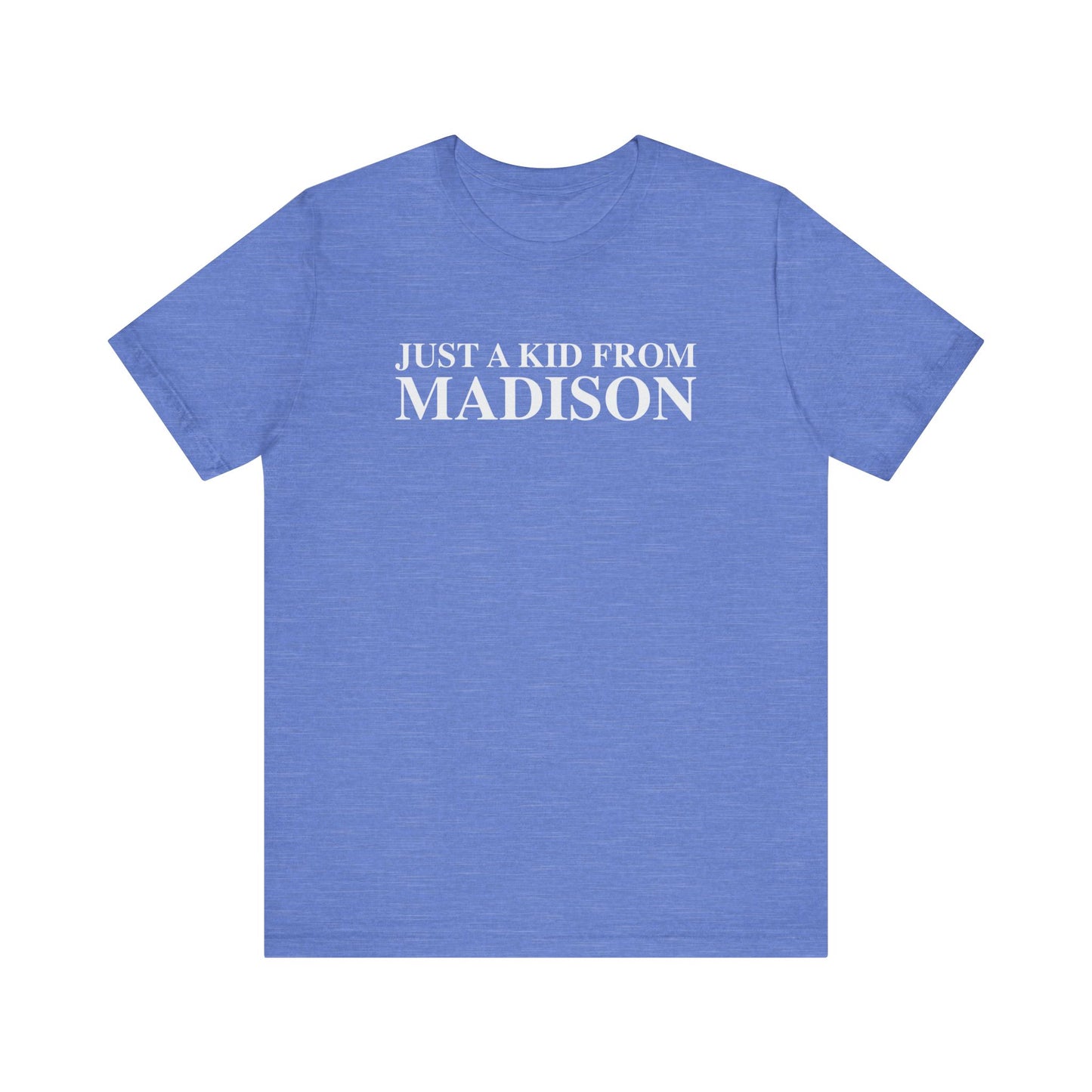 Just a kid from Madison Unisex Jersey Short Sleeve T-Shirt