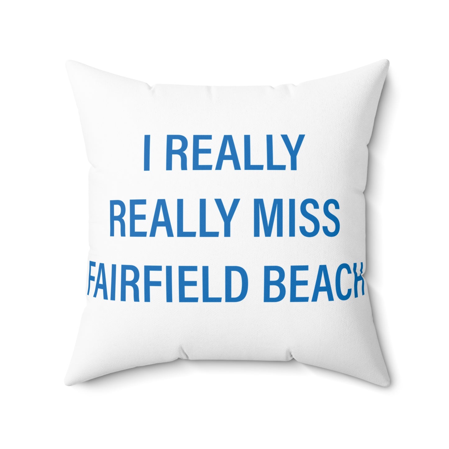 I Really Really Miss Fairfield Beach Spun Polyester Square Pillow