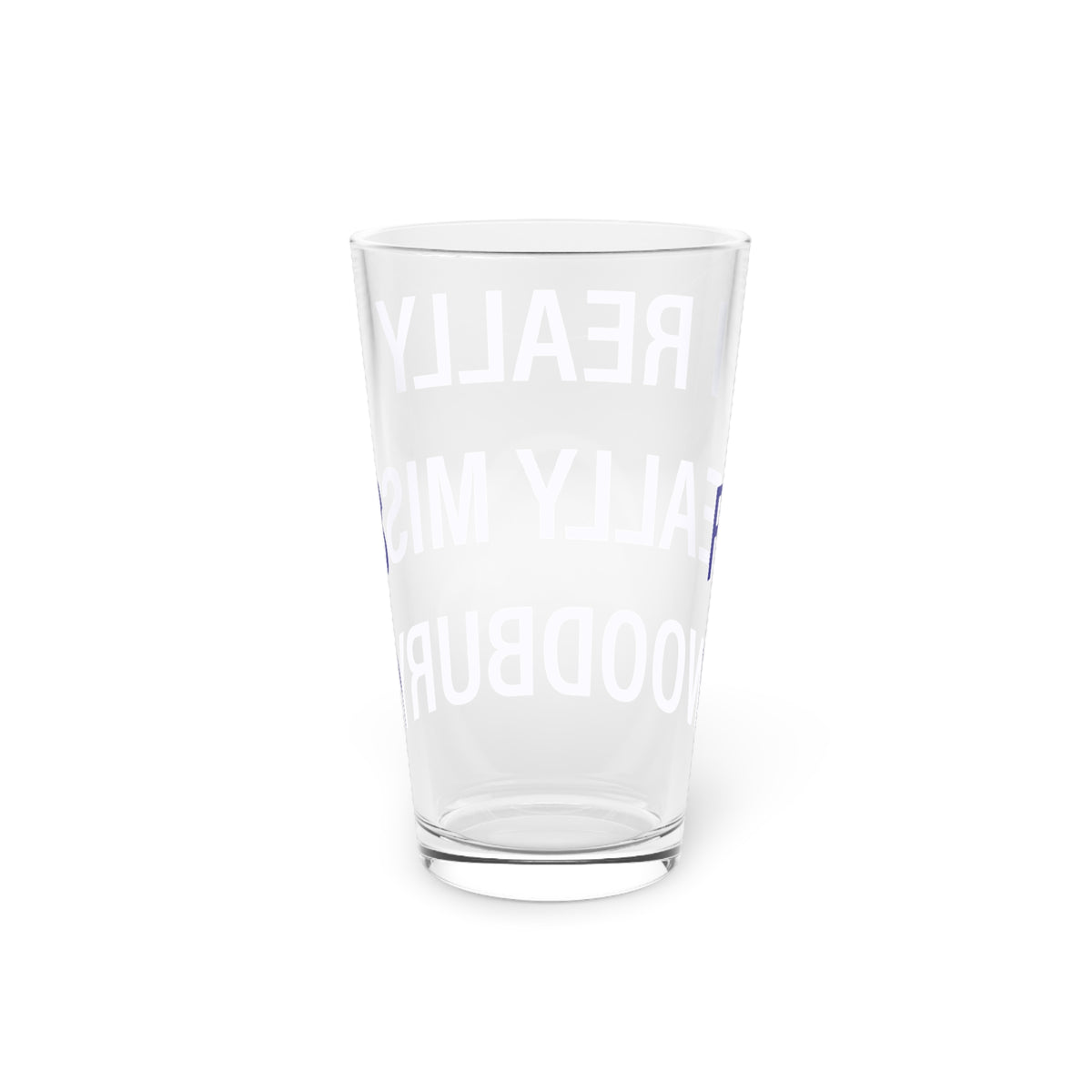 I Really Really Miss Woodbury Pint Glass, 16oz