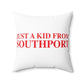 Just a kid from Southport  Spun Polyester Square Pillow