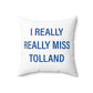I Really Really Miss Tolland Spun Polyester Square Pillow