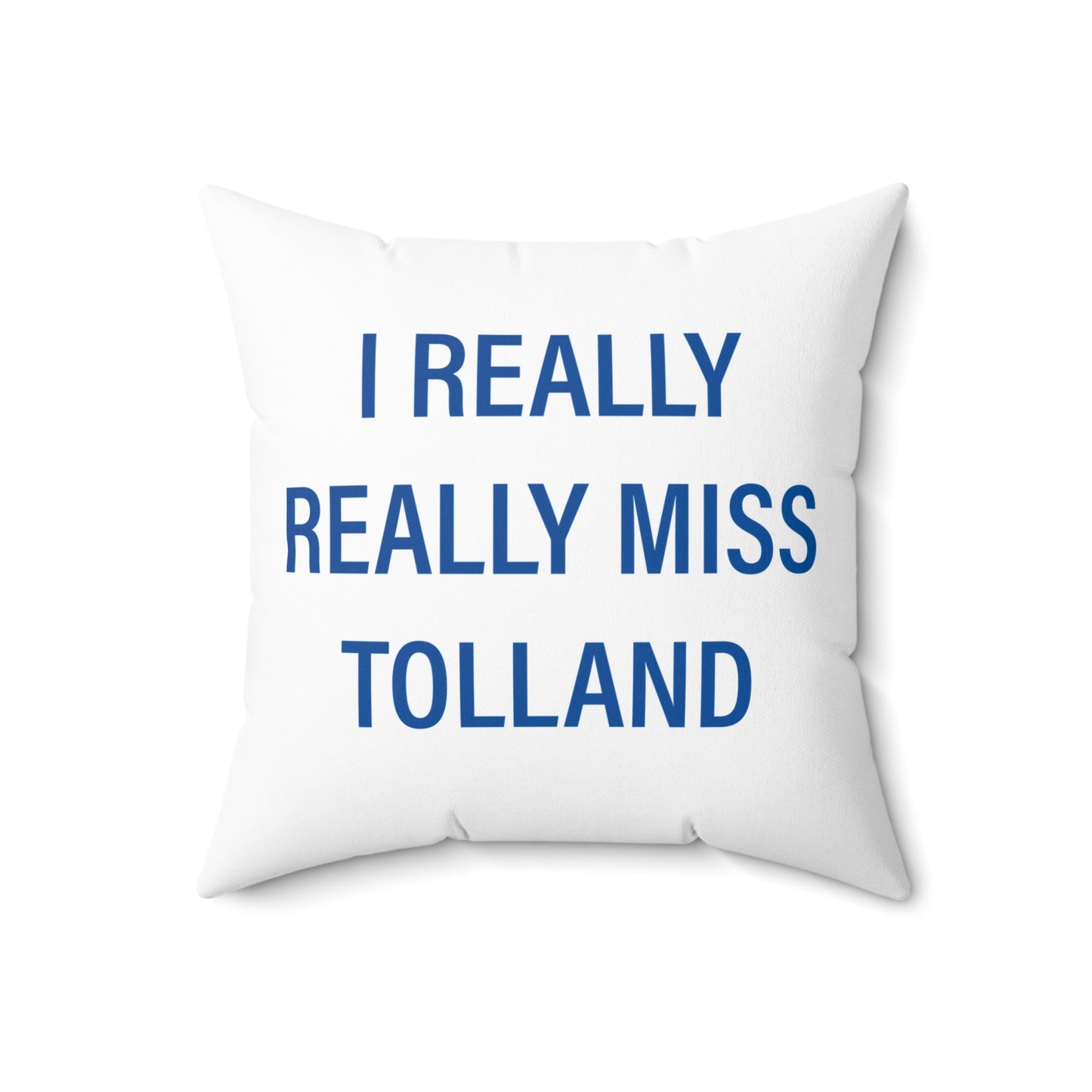 I Really Really Miss Tolland Spun Polyester Square Pillow