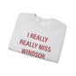 I Really Really Miss Windsor Unisex Heavy Blend™ Crewneck Sweatshirt