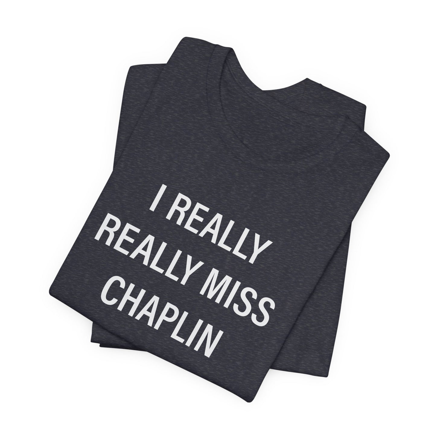I Really Really Miss Chaplin Unisex Jersey Short Sleeve T-Shirt