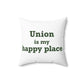 Union is My Happy Place  Spun Polyester Square Pillow