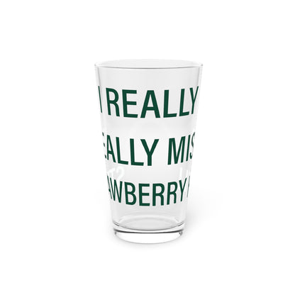 I Really Really Miss Strawberry Hill Pint Glass, 16oz