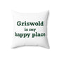 Griswold is My Happy Place Spun Polyester Square Pillow