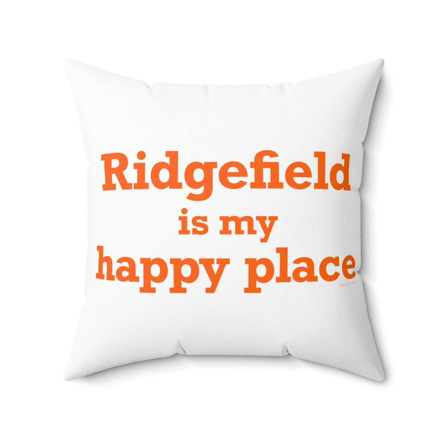 Ridgefield Is My Happy Place Spun Polyester Square Pillow