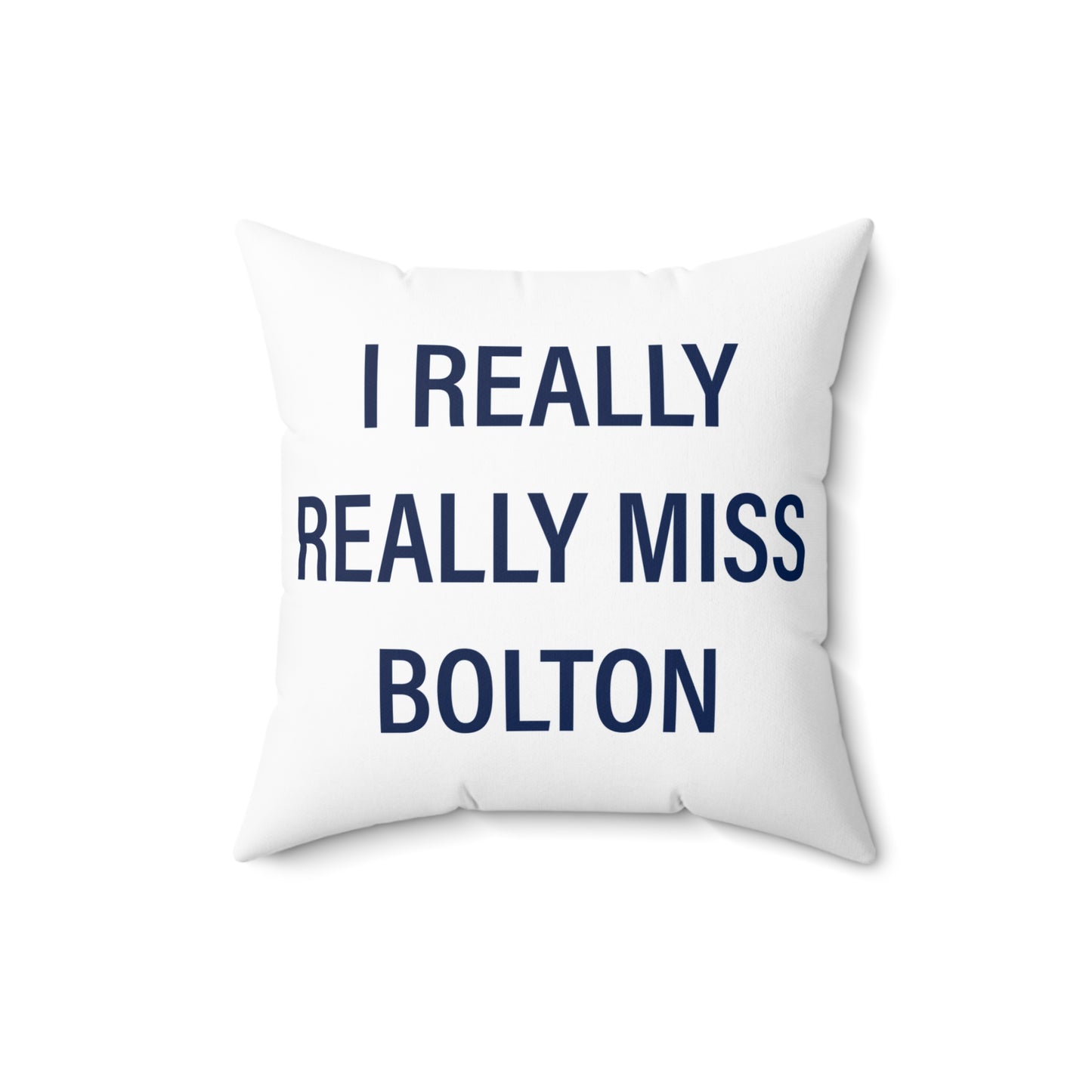 I Really Really Miss Bolton Spun Polyester Square Pillow