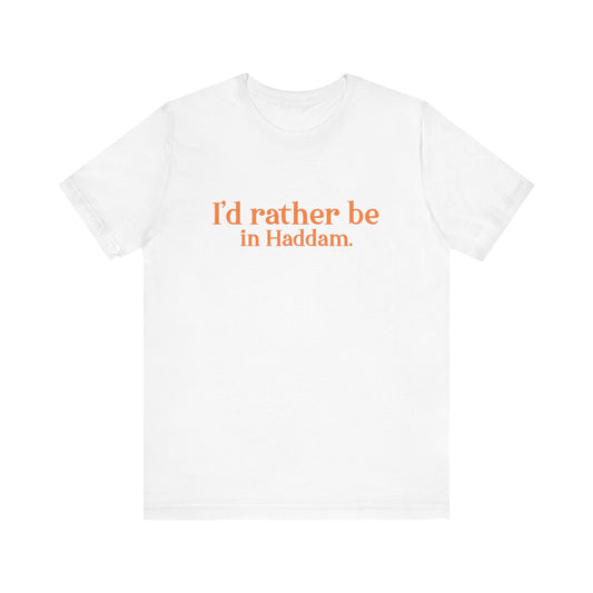 I'd rather be in Haddam. Unisex Jersey Short Sleeve Tee