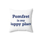 Pomfret is My Happy Place Spun Polyester Square Pillow