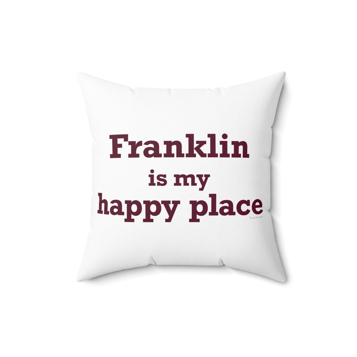 Franklin is My Happy Place Spun Polyester Square Pillow