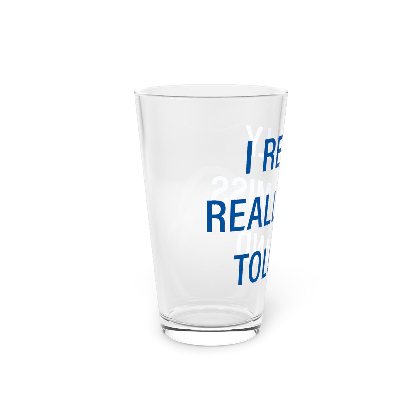 I Really Really Miss Tolland Pint Glass, 16oz