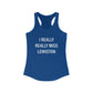 I Really Really Miss Lewiston Women's Ideal Racerback Tank