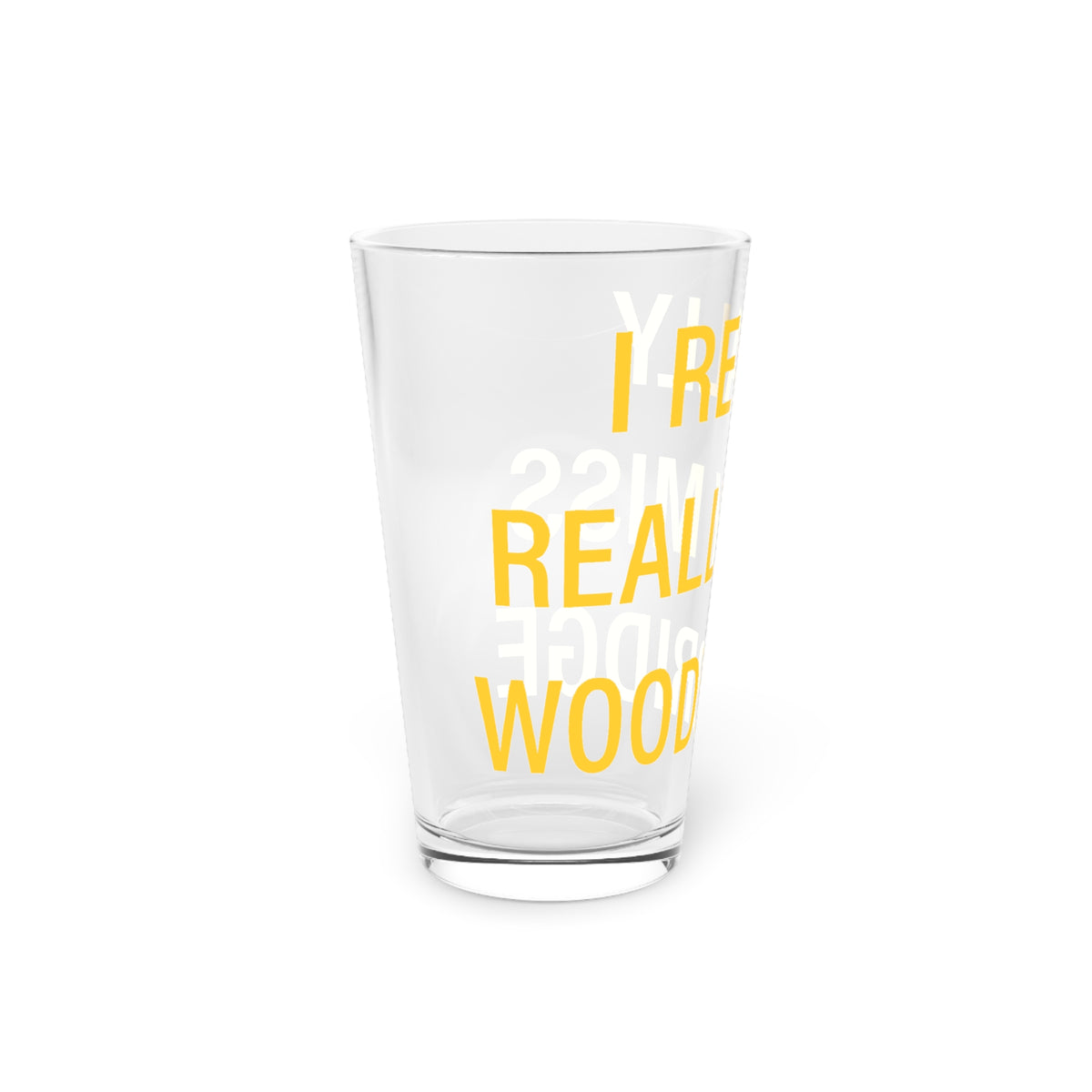 I Really Really Miss Woodbridge Pint Glass, 16oz
