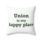 Union is My Happy Place  Spun Polyester Square Pillow