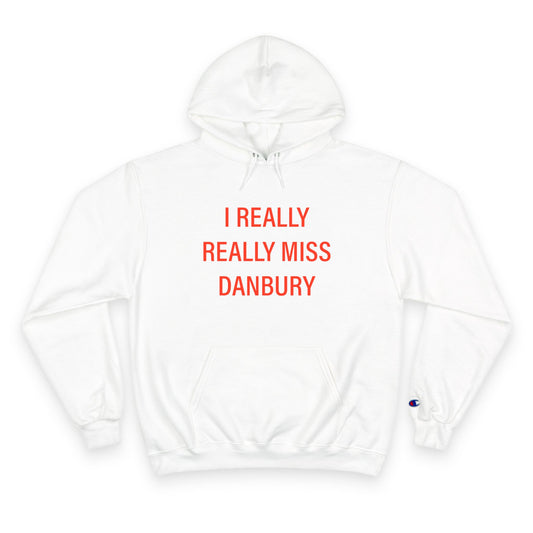 I Really Really Miss Danbury Champion Hoodie
