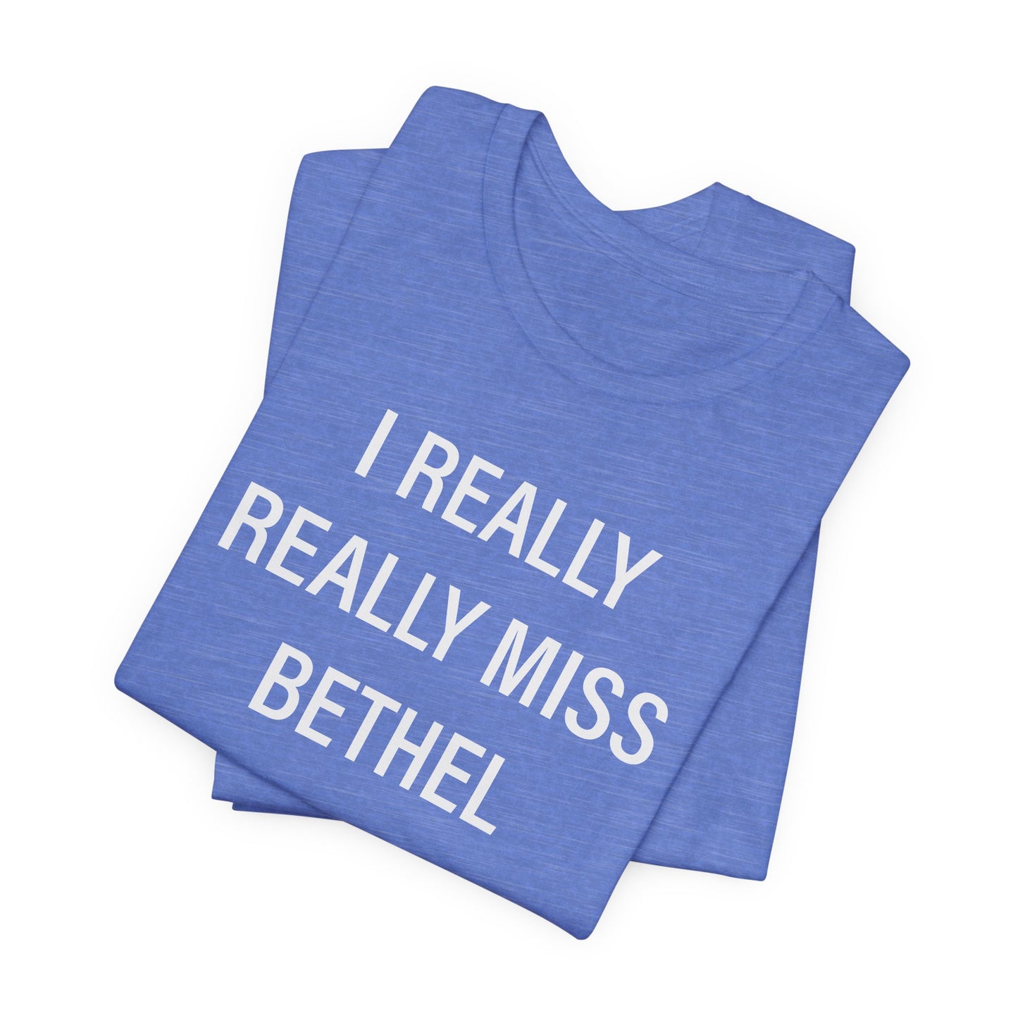 I Really Really Miss Bethel Unisex Jersey Short Sleeve T-Shirt