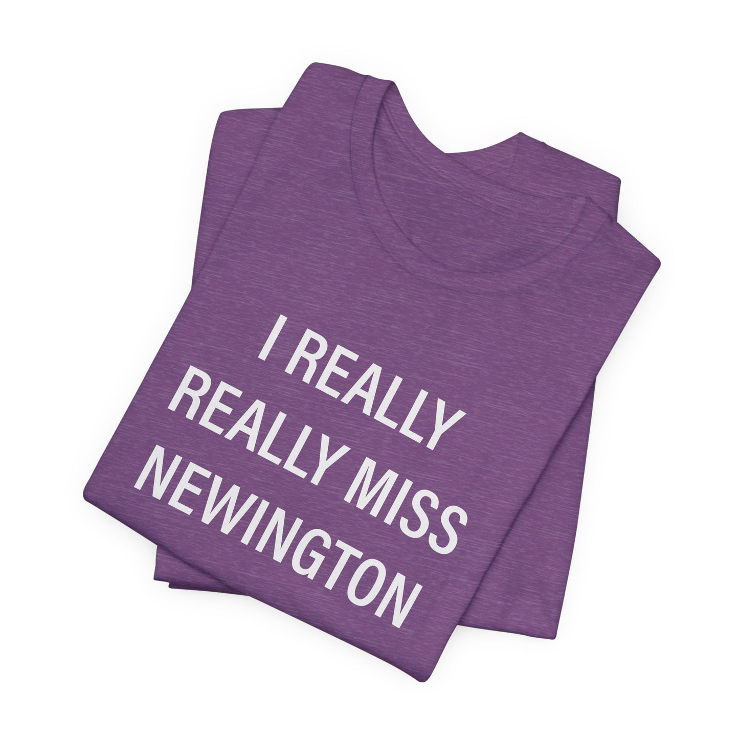 I Really Really Miss Newington Unisex Jersey Short Sleeve Tee