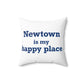 Newtown Is My Happy Place Spun Polyester Square Pillow