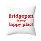 Bridgeport Is My Happy Place  Spun Polyester Square Pillow