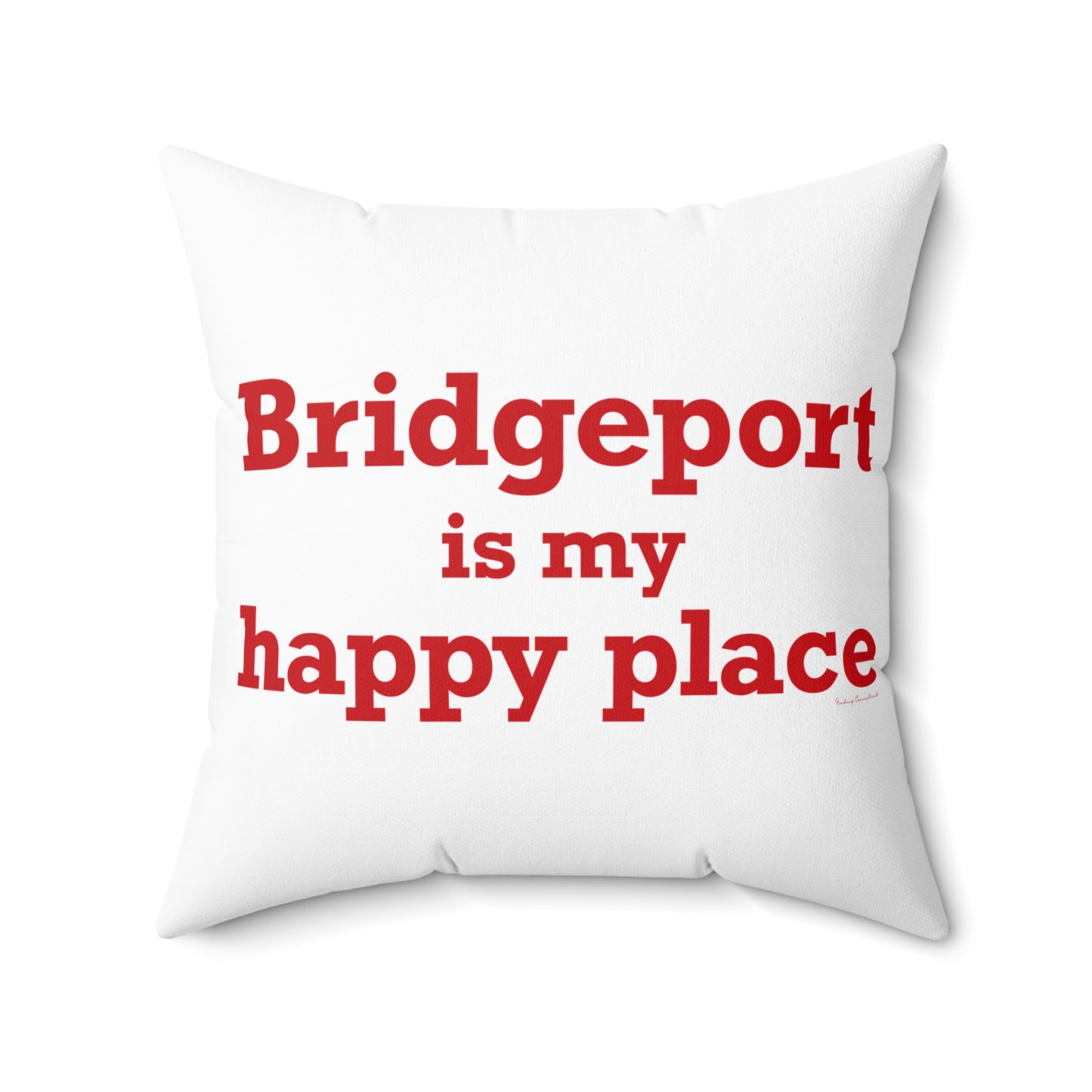 Bridgeport Is My Happy Place  Spun Polyester Square Pillow