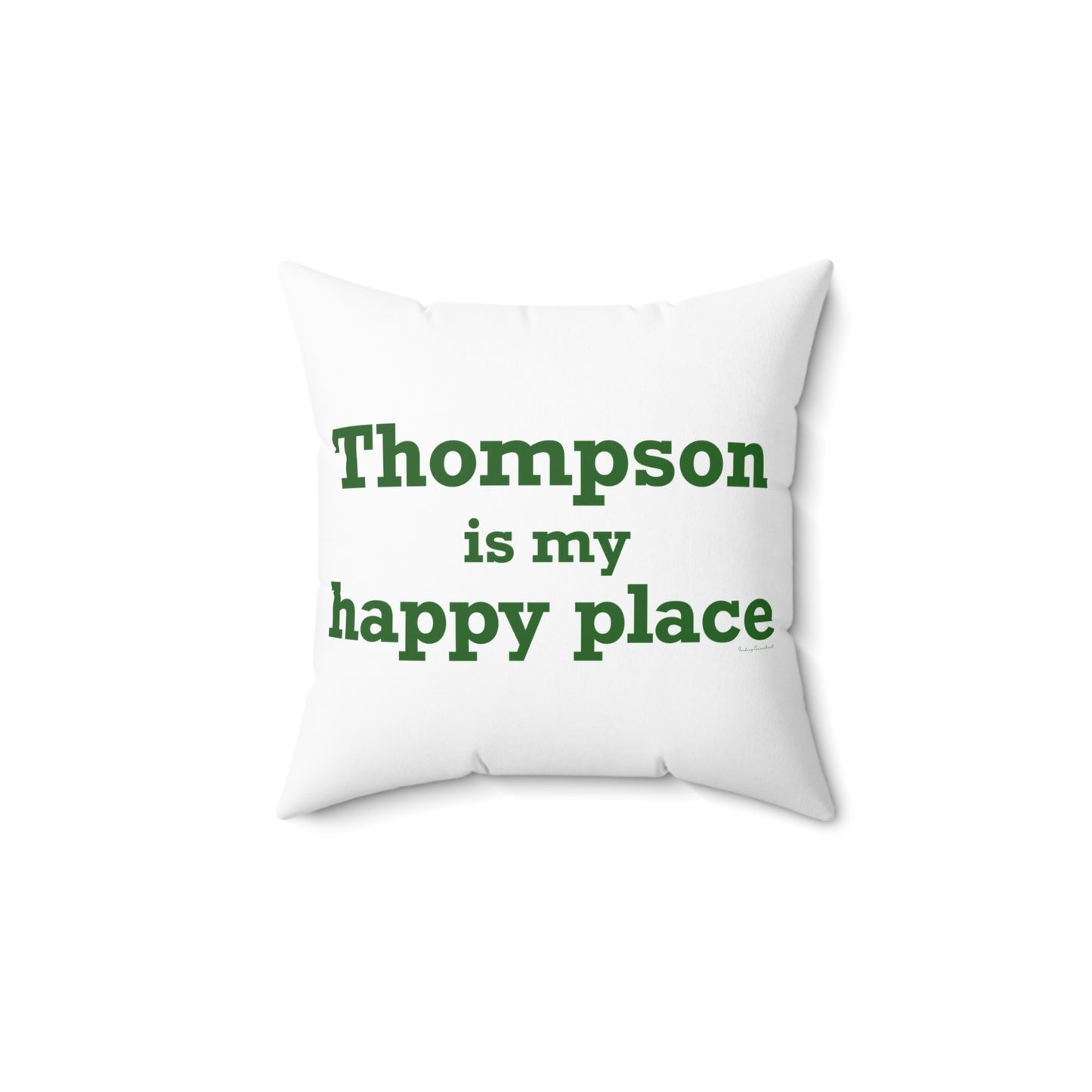 Thompson Is My Happy Place Spun Polyester Square Pillow