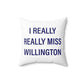 I Really Really Miss Willington Spun Polyester Square Pillow