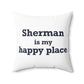 Sherman Is My Happy Place Spun Polyester Square Pillow