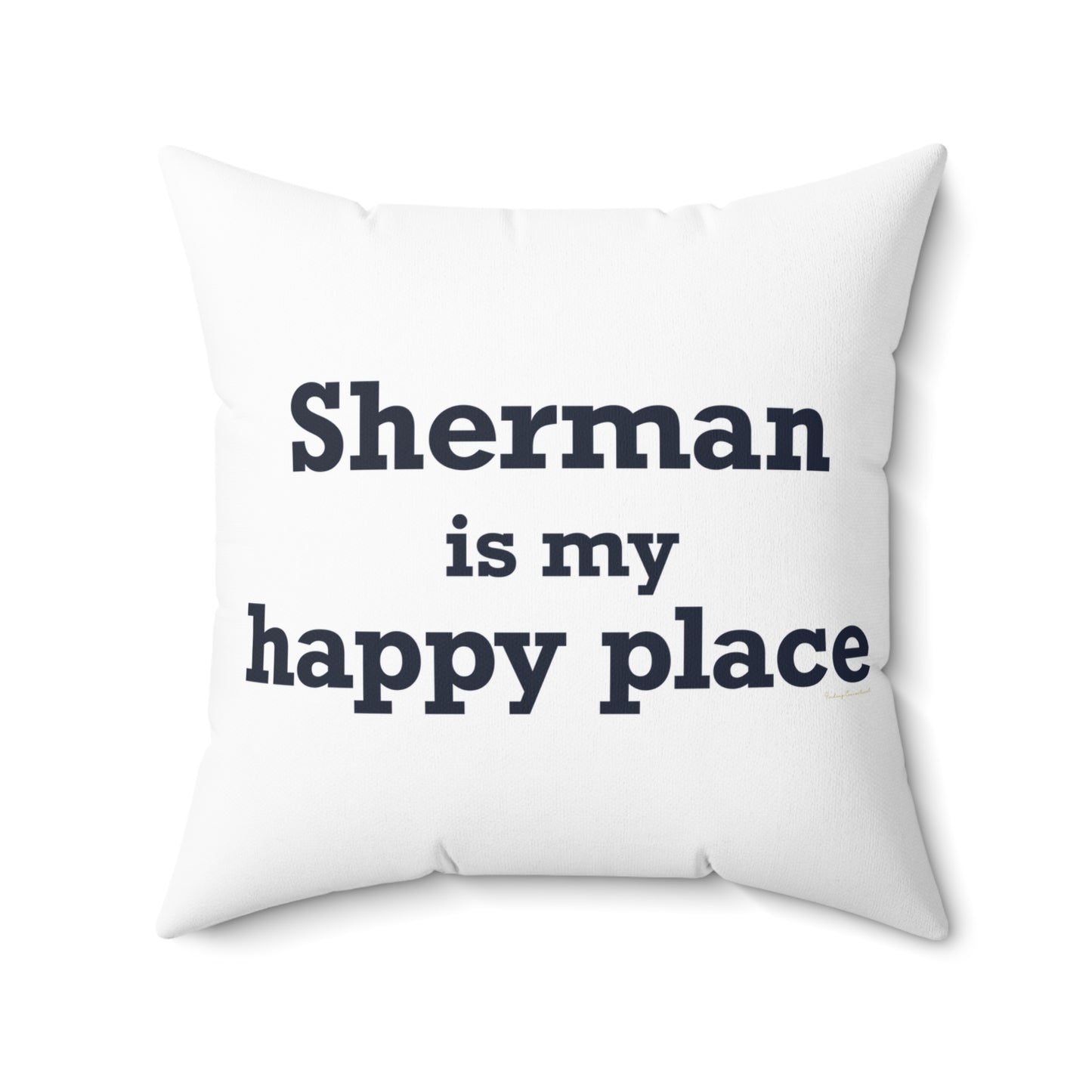 Sherman Is My Happy Place Spun Polyester Square Pillow