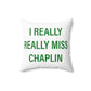 I Really Really Miss Chaplin Spun Polyester Square Pillow