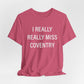 I Really Really Miss Coventry Unisex Jersey Short Sleeve T-Shirt