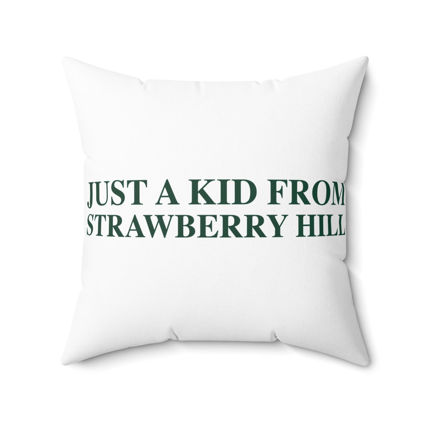 Just a kid from Strawberry Hill Spun Polyester Square Pillow