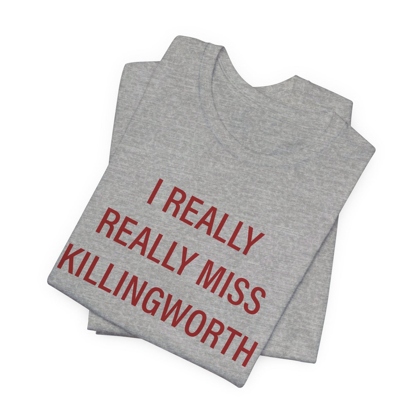 I Really Really Miss Killingworth Unisex Jersey Short Sleeve Tee