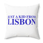 Just a kid from Lisbon Spun Polyester Square Pillow
