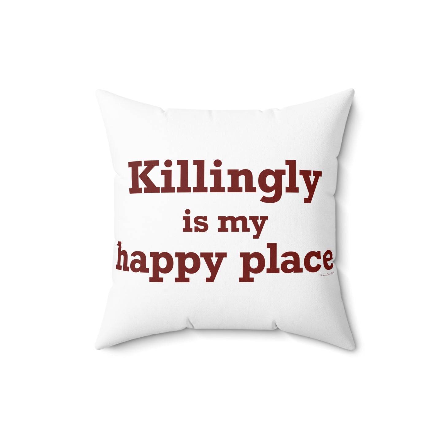Killingly is My Happy Place Spun Polyester Square Pillow