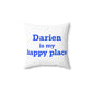 Darien Is My Happy Place Spun Polyester Square Pillow