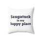 Saugatuck Is My Happy Place Spun Polyester Square Pillow
