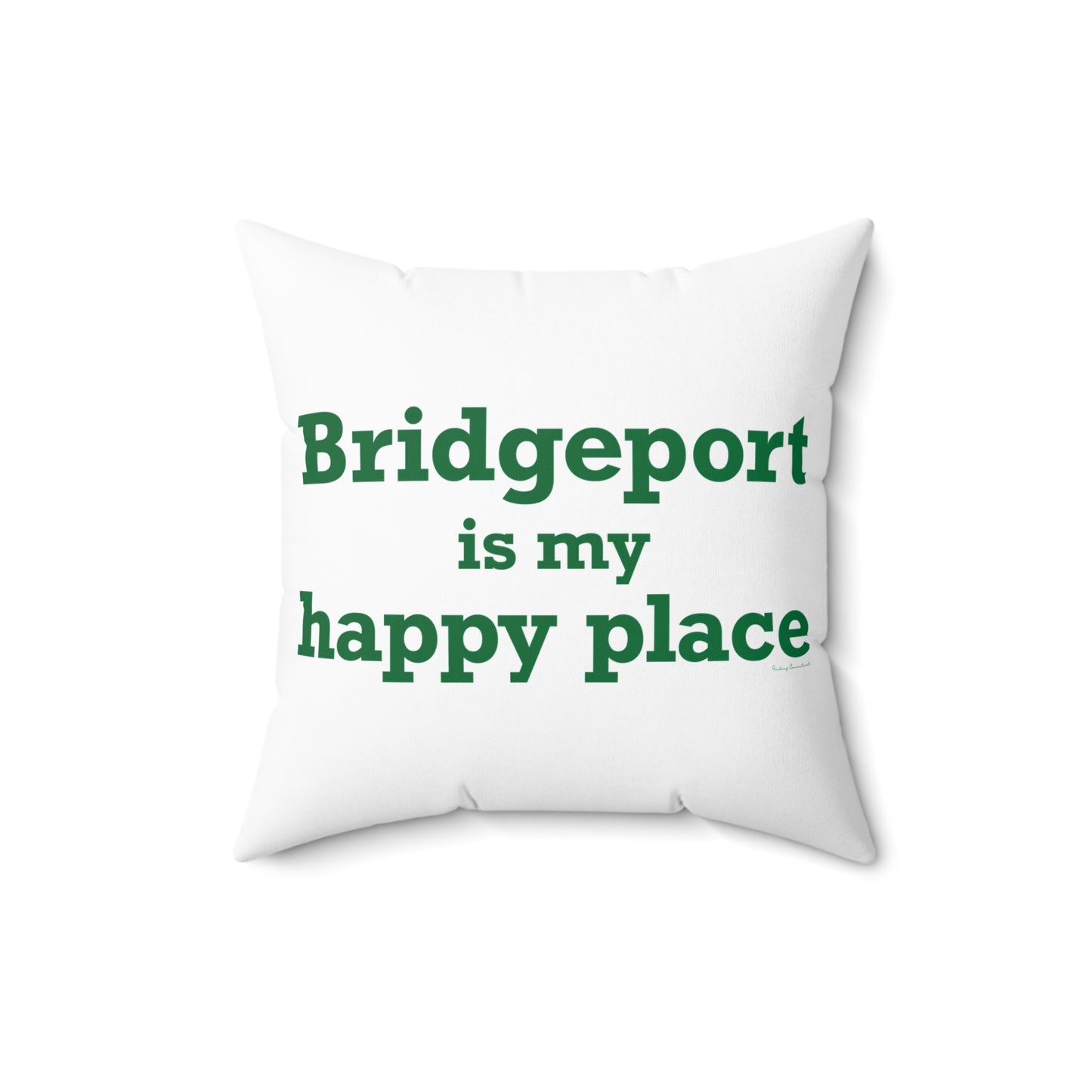 Bridgeport Is My Happy Place Spun Polyester Square Pillow