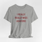 I Really Really Miss Ashford Unisex Jersey Short Sleeve T-Shirt