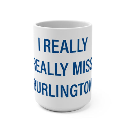 I Really Really Miss Burlington Mug 15oz