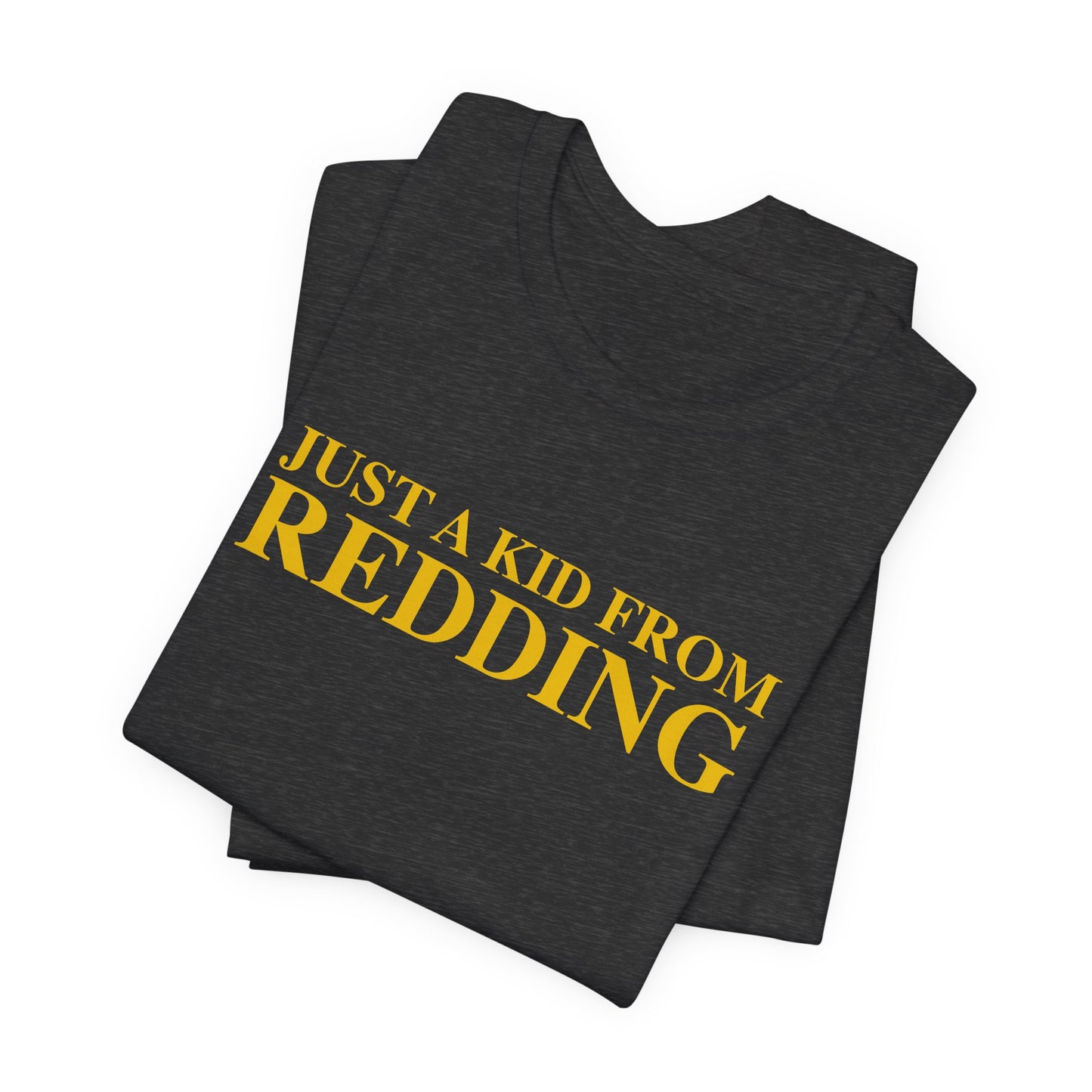 Just a kid from Redding Unisex Jersey Short Sleeve T-Shirt