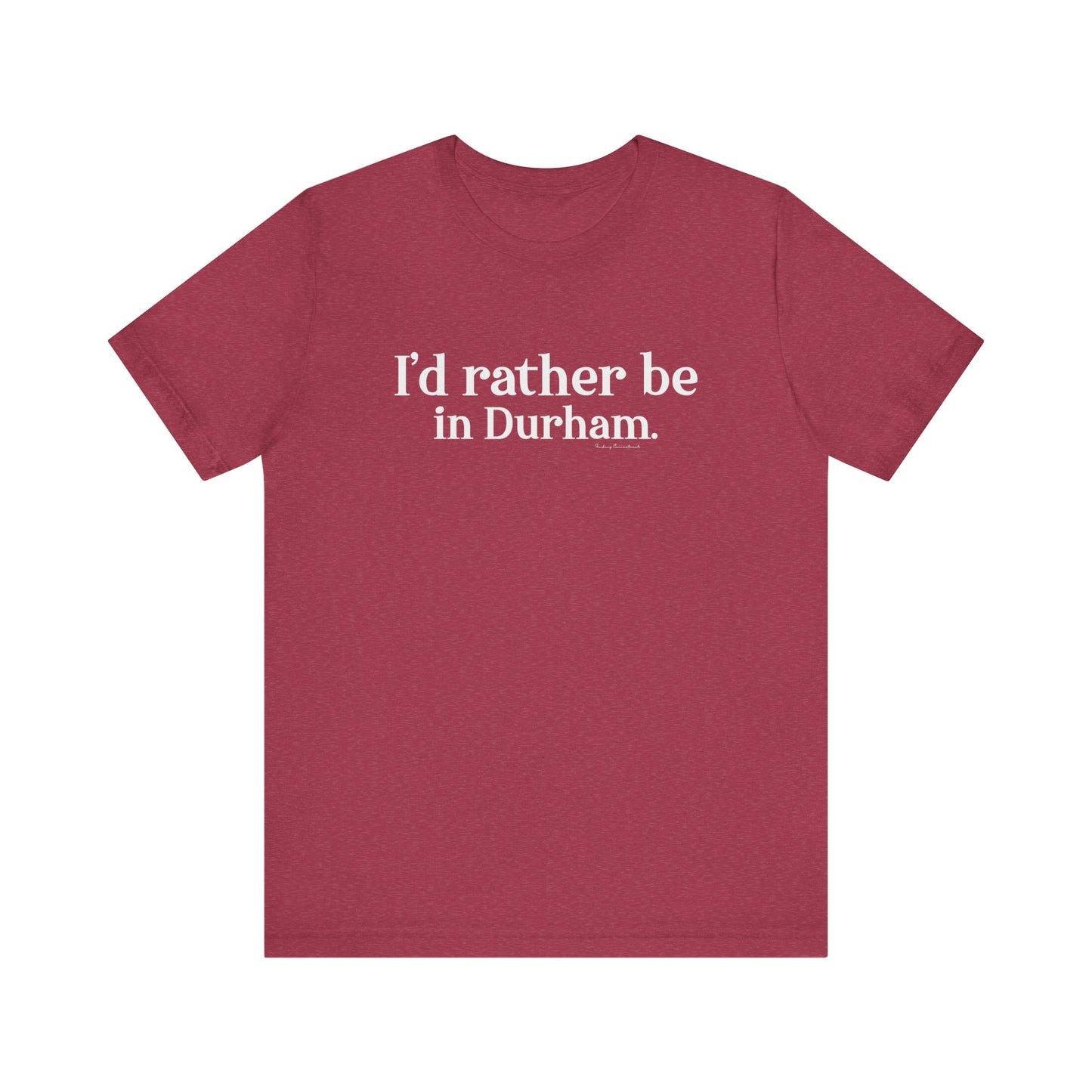 I'd rather be in Durham. Unisex Jersey Short Sleeve Tee