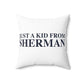 Just a kid from Sherman Spun Polyester Square Pillow