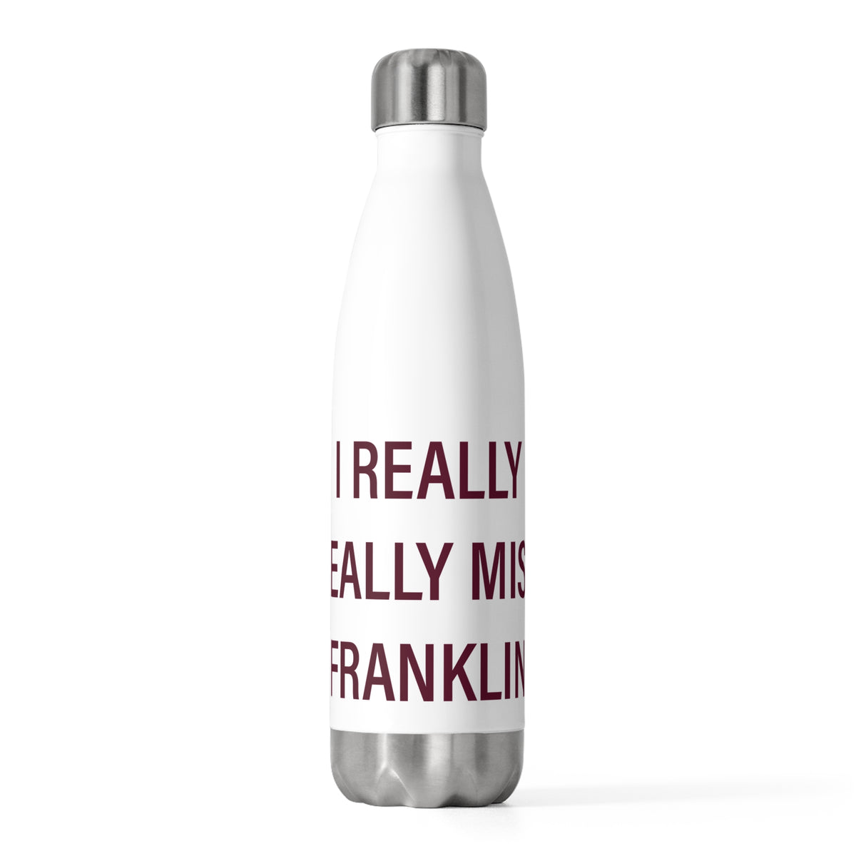 I Really Really Miss Franklin 20oz Insulated Bottle