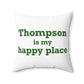 Thompson Is My Happy Place Spun Polyester Square Pillow