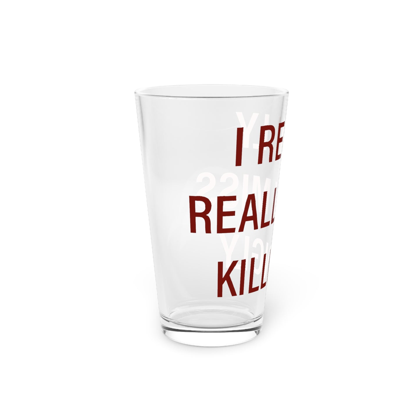 I Really Really Miss Killingly Pint Glass, 16oz
