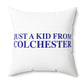 Just a kid from Colchester Spun Polyester Square Pillow
