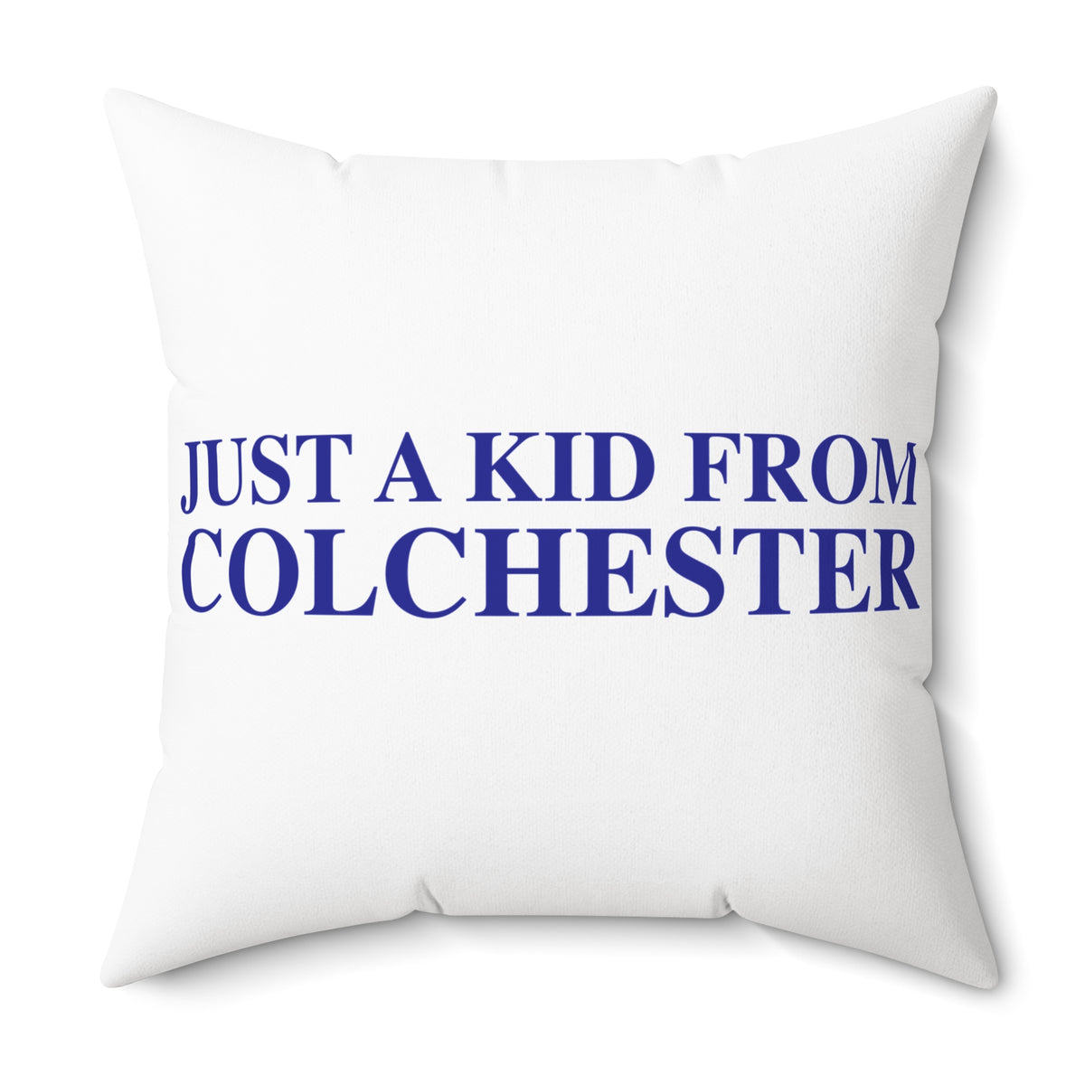 Just a kid from Colchester Spun Polyester Square Pillow